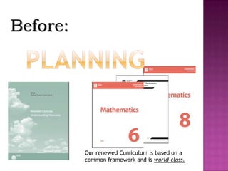 Before:




          Our renewed Curriculum is based on a
          common framework and is world-class.
 