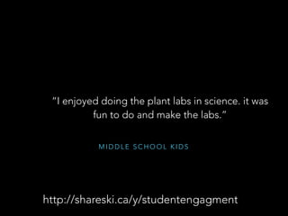 M I D D L E S C H O O L K I D S
“playing handball”
http://shareski.ca/y/studentengagment
 