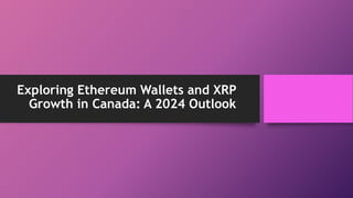 Exploring Ethereum Wallets and XRP
Growth in Canada: A 2024 Outlook
 