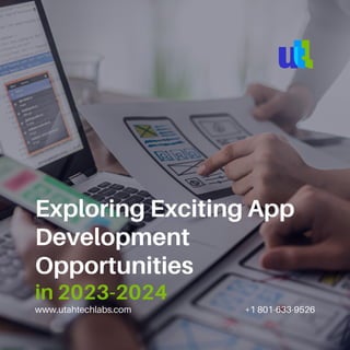 www.utahtechlabs.com +1 801-633-9526
Exploring Exciting App
Development
Opportunities
in 2023-2024
 
