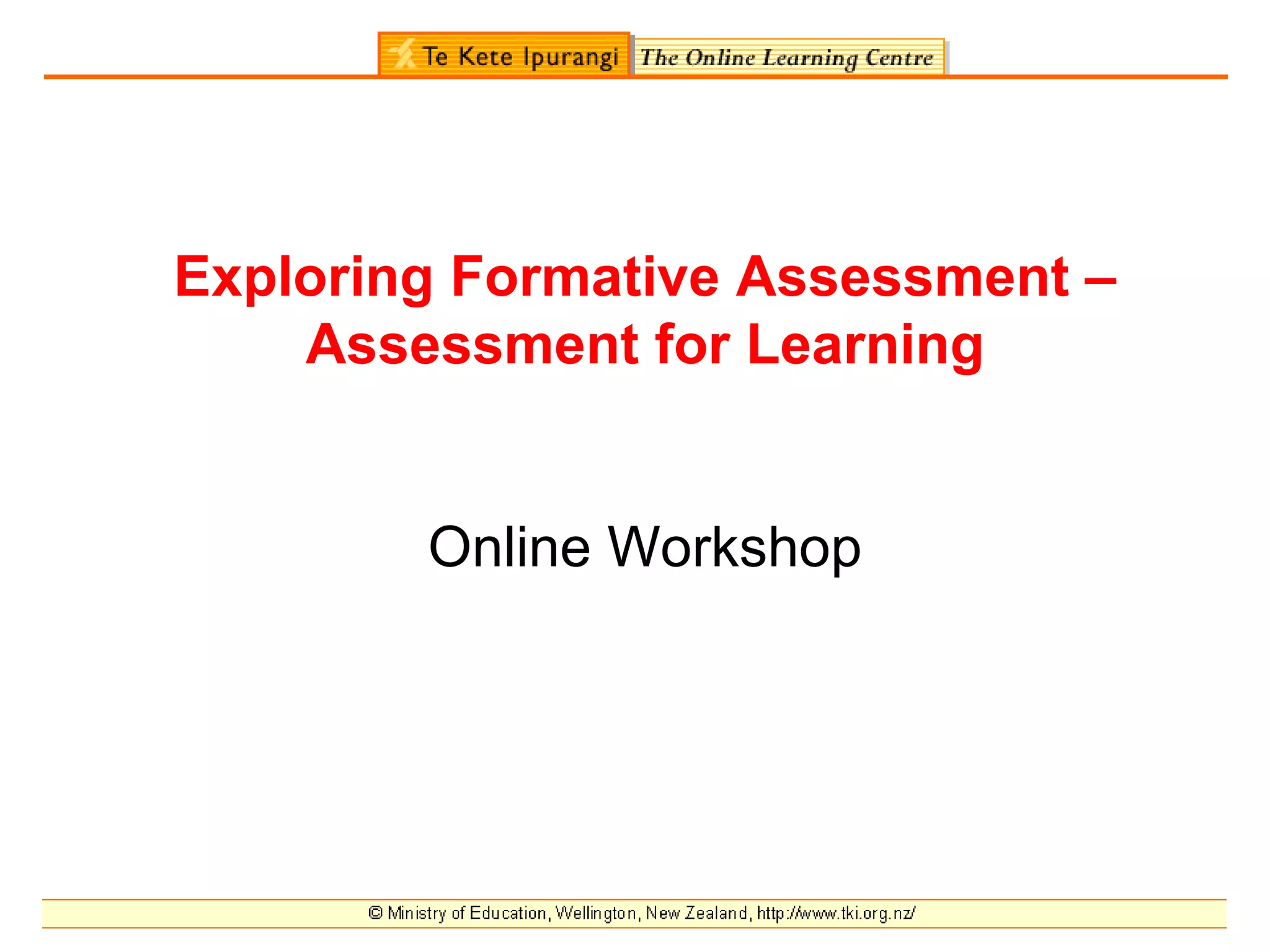 Exploring Formative Assessment –
    Assessment for Learning


        Online Workshop
 