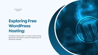 ExploringFree
WordPress
Hosting:
WordPress hosting refers to a type of web hosting
specifically optimized to meet the requirements of
WordPress websites
HOST MASTER
INSIGHTS
 