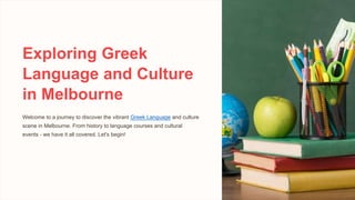 Exploring Greek
Language and Culture
in Melbourne
Welcome to a journey to discover the vibrant Greek Language and culture
scene in Melbourne. From history to language courses and cultural
events - we have it all covered. Let's begin!
 
