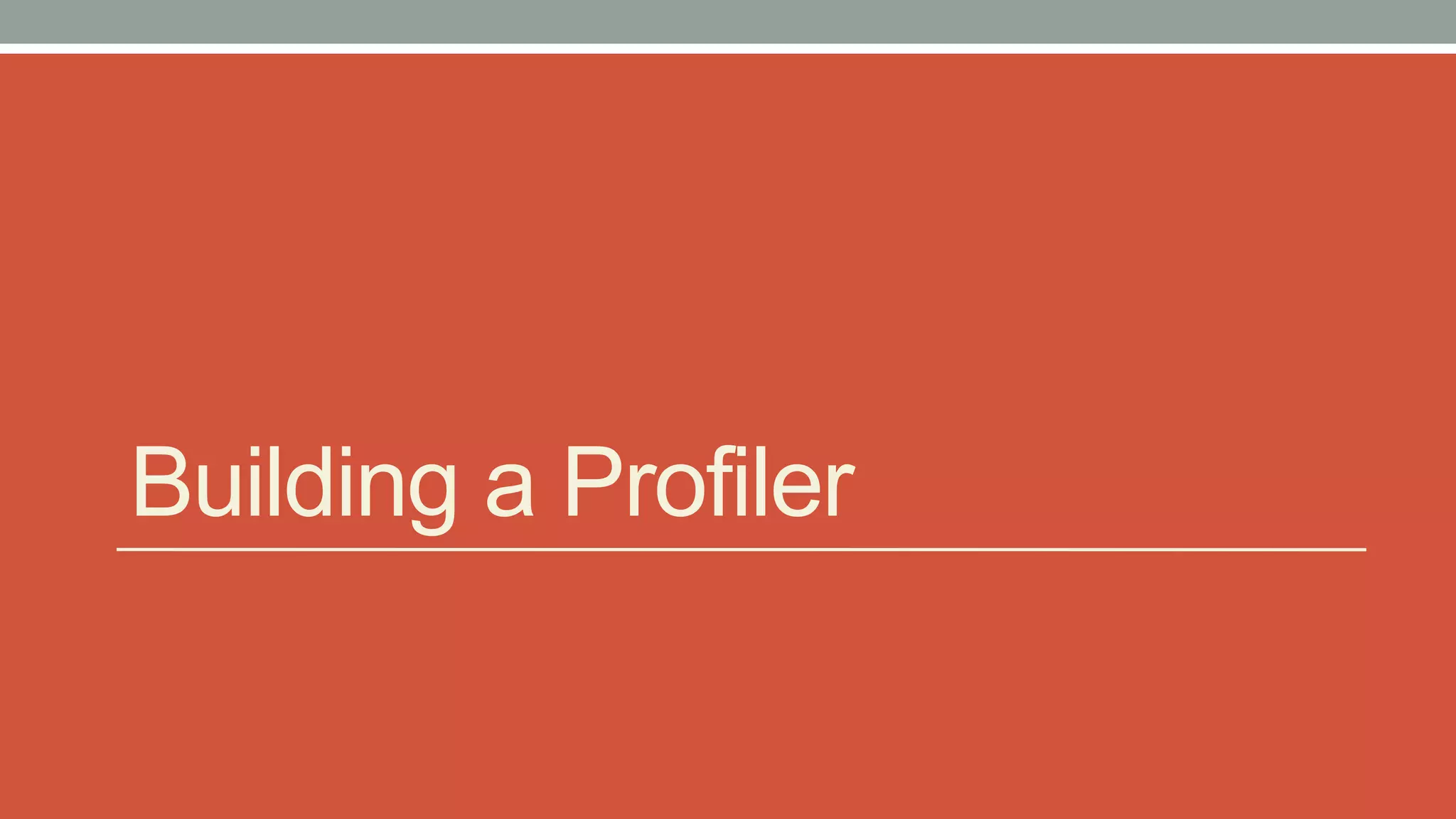 Building a Profiler
 