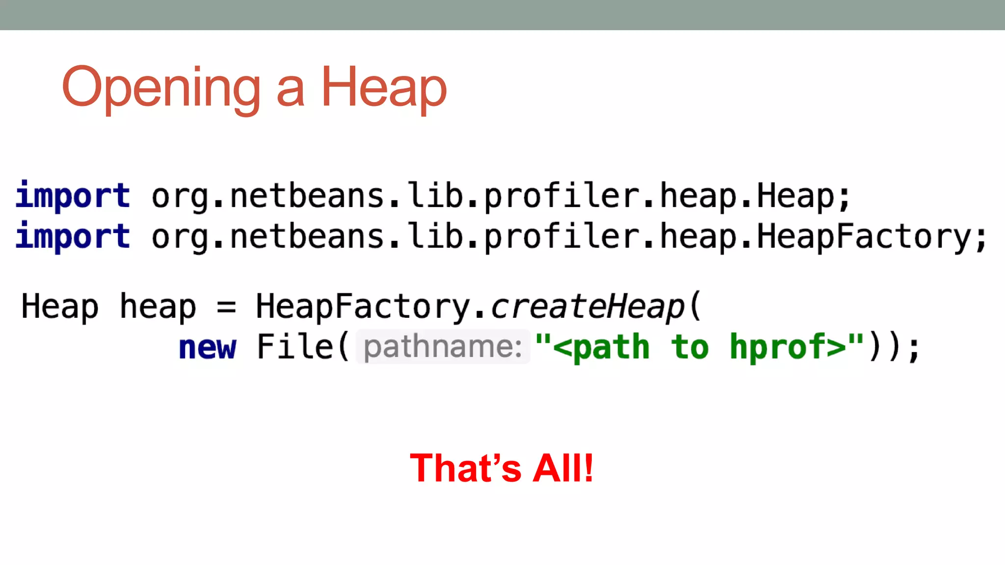 Opening a Heap
That’s All!
 