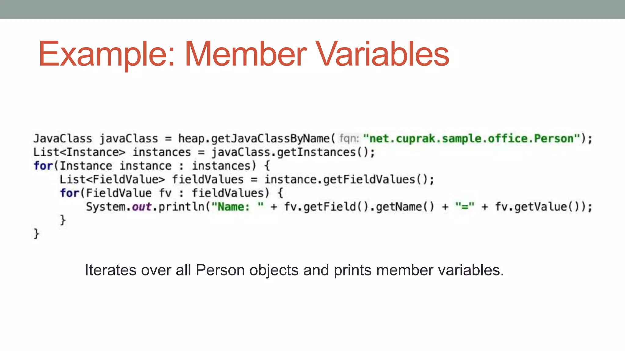 Example: Member Variables
Iterates over all Person objects and prints member variables.
 