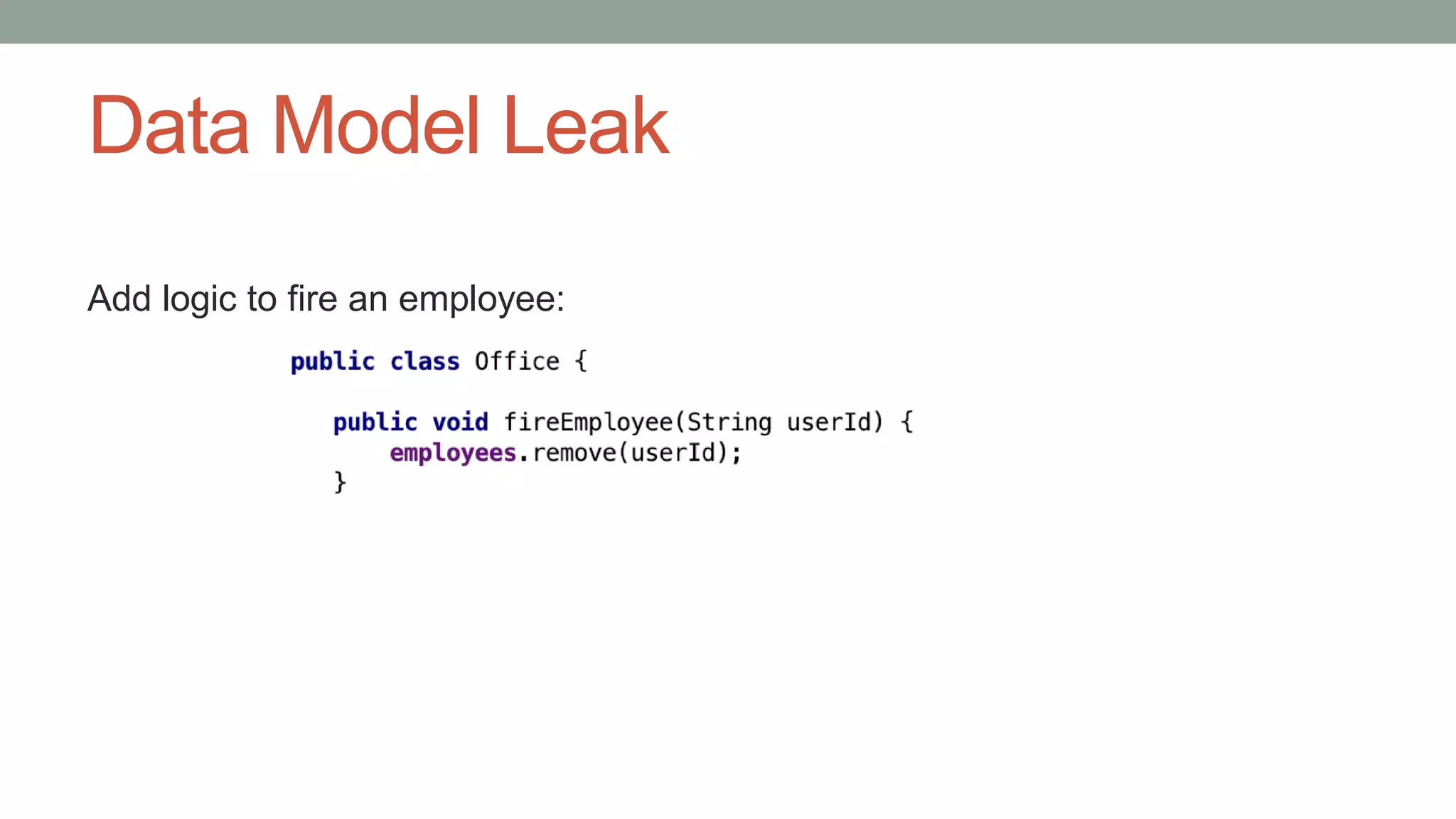 Data Model Leak
Add logic to fire an employee:
 