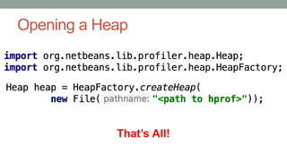 Opening a Heap
That’s All!
 