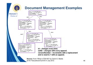 46
Document Management Examples
Source: From “What is CDA R2? by Calvin E. Beebe
at HL7 Educational Summit in July 2012
 