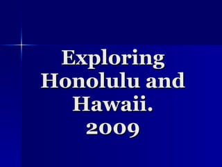Exploring
Honolulu and
  Hawaii.
   2009
 