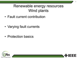 Renewable energy resources
Wind plants
• Fault current contribution
• Varying fault currents
• Protection basics
26
 