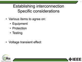 Establishing interconnection
Specific considerations
• Various items to agree on:
• Equipment
• Protection
• Testing
• Voltage transient effect
9
 