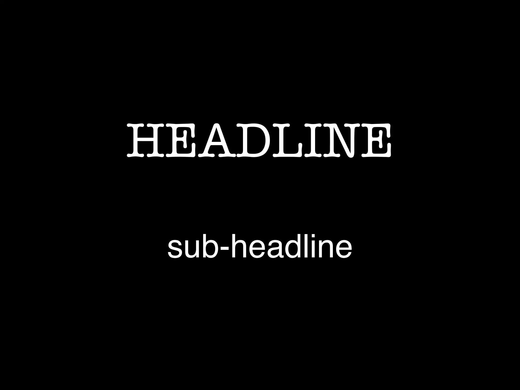 HEADLINE
sub-headline