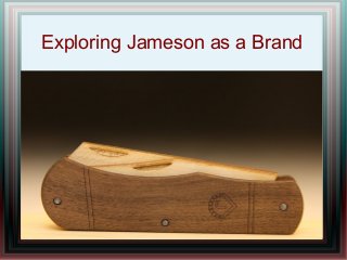 Exploring Jameson as a Brand
 
