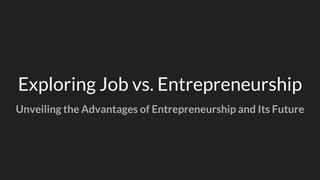 Exploring Job vs. Entrepreneurship
Unveiling the Advantages of Entrepreneurship and Its Future
 