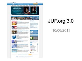 JUF.org 3.0
10/06/2011

 
