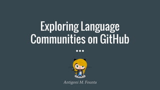Exploring Language
Communities on GitHub
Antigoni M. Founta
 