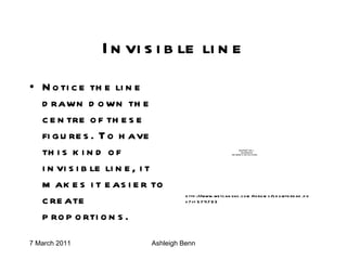 Invisible line Notice the line drawn down the centre of these figures. To have this kind of invisible line, it makes it easier to create proportions. http://www.wetcanvas.com/forums/showthread.php?t=574793 