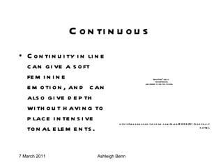Continuous  Continuity in line can give a soft feminine emotion, and  can also give depth without having to place intensive tonal elements. http://johngushue.typepad.com/blog/2008/01/continuity.html 