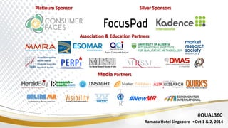 #QUAL360
Ramada Hotel Singapore Oct 1 & 2, 2014
Platinum Sponsor Silver Sponsors
Association & Education Partners
Media Partners
 