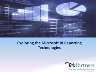 Exploring the Microsoft BI Reporting
Technologies
 