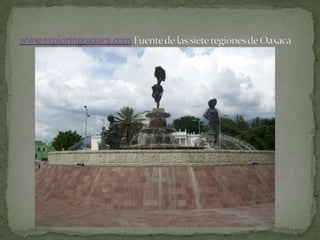 www.exploringoaxaca.com Fuente de las siete regiones de Oaxaca,[object Object]