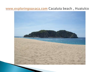 www.exploringoaxaca.comCacalutabeach , Huatulco 