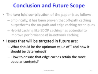 Conclusion and Future Scope
• The two fold contribution of the paper is as follow:
– Empirically, it has been proven that ...