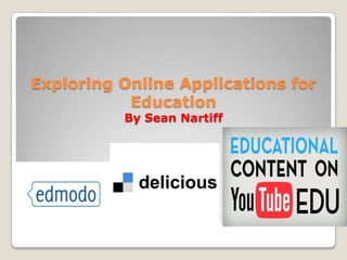 Exploring Online Applications for
           Education
          By Sean Nartiff
 