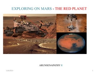 EXPLORING ON MARS - THE RED PLANET

ARUNSENAPATHY R
11/6/2013

1

 