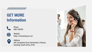 GET MORE
Information
Phone
0861100395
Website
https://ctutraining.ac.za/
Address
645 Jacqueline Drive Garsfontein, Pretoria,
Gauteng, South Africa, 0183
 