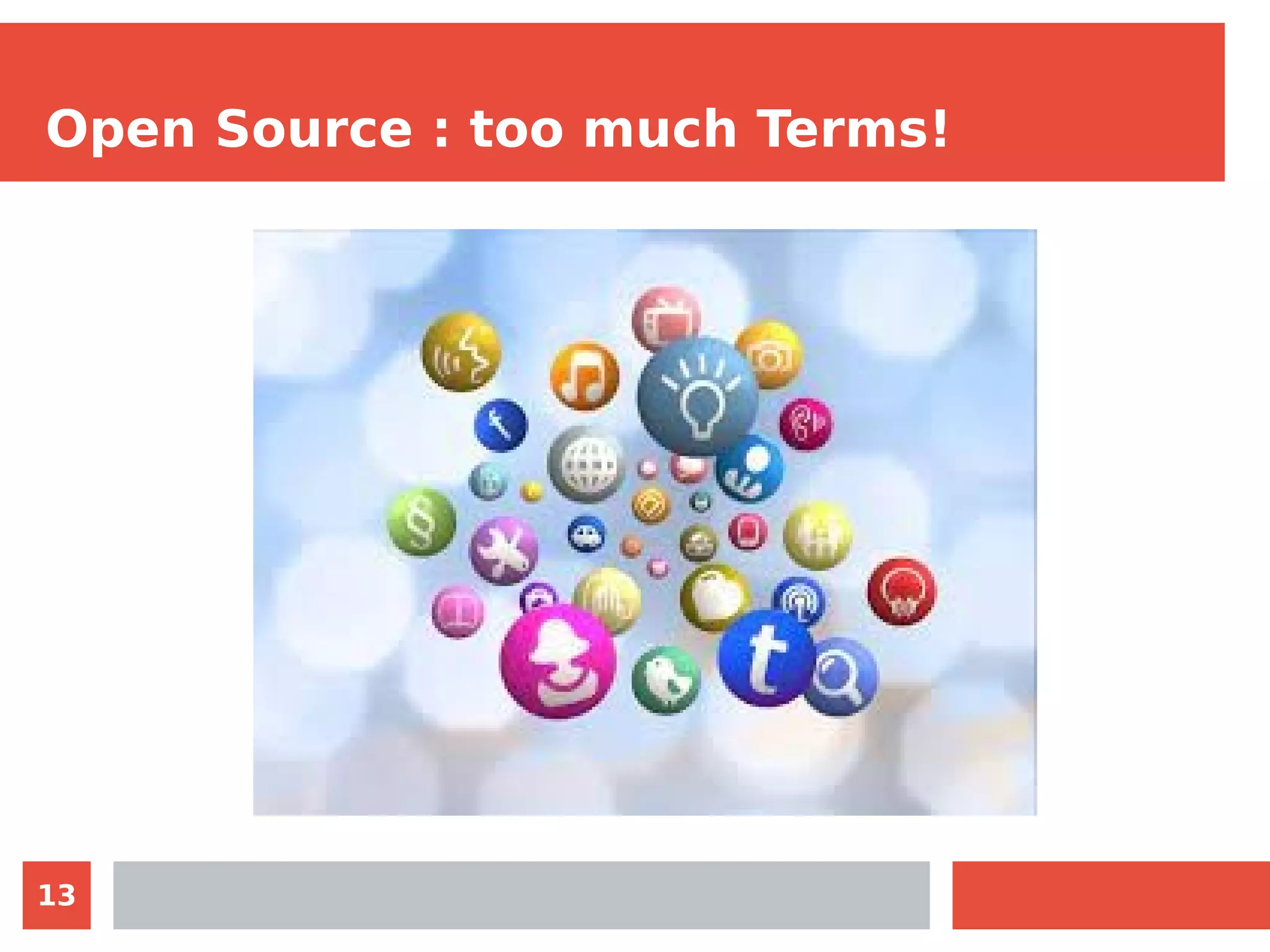 13
Open Source : too much Terms!
 