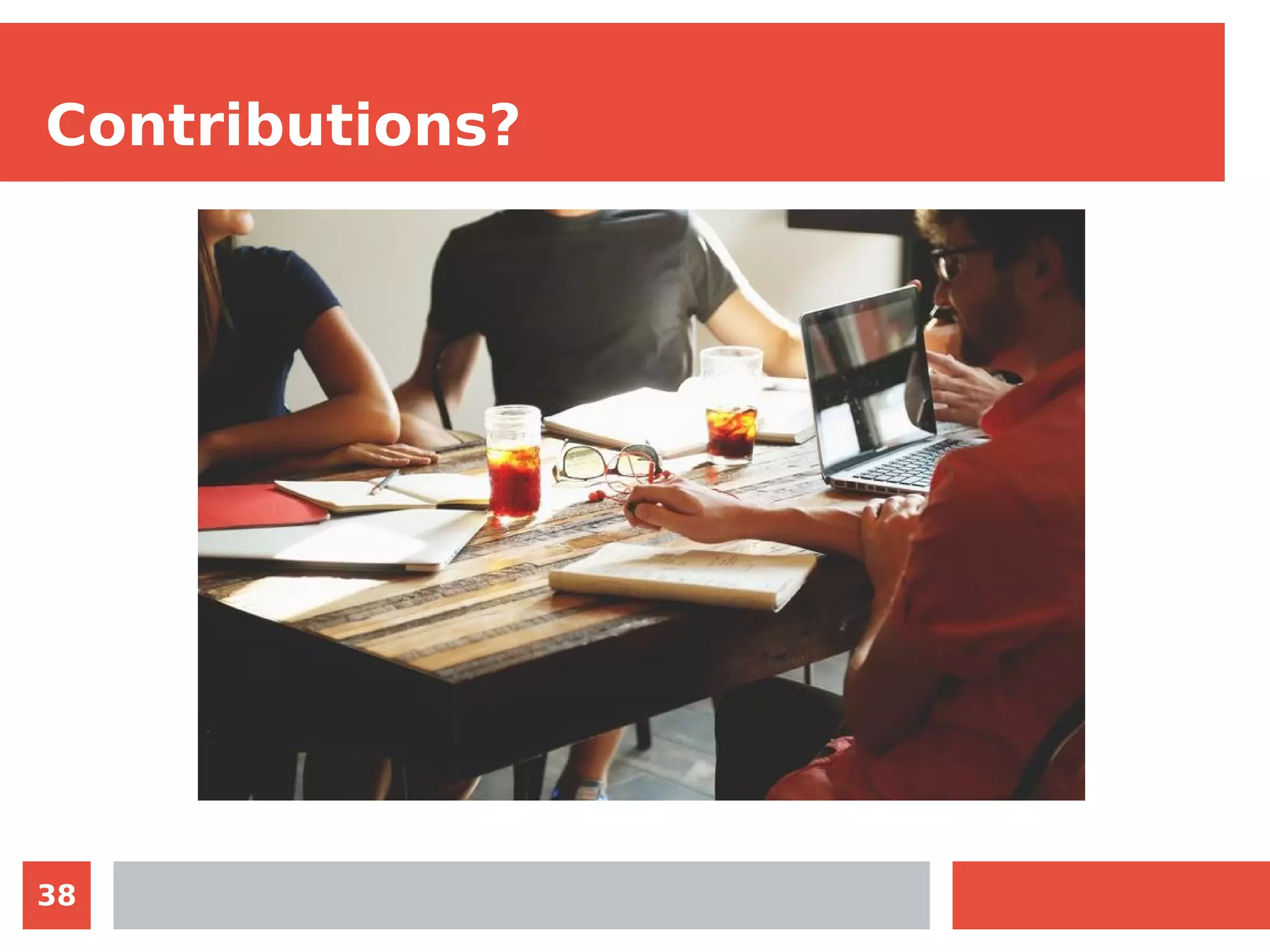 38
Contributions?
 