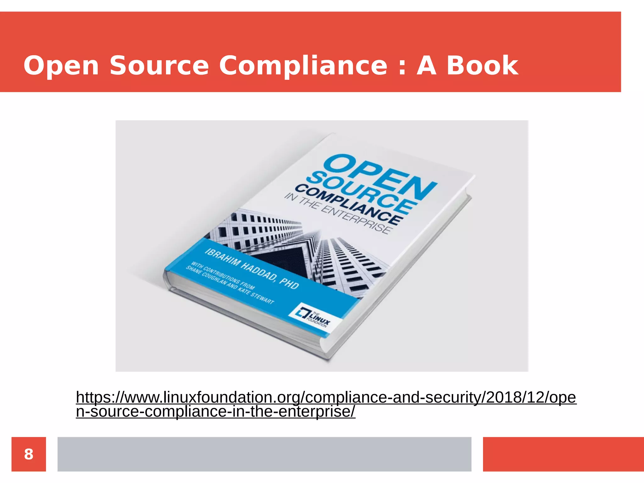 8
Open Source Compliance : A Book
https://www.linuxfoundation.org/compliance-and-security/2018/12/ope
n-source-compliance-in-the-enterprise/
 