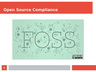 6
Open Source Compliance
 