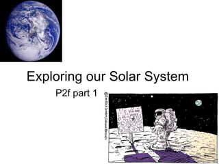 Exploring our Solar System P2f part 1 