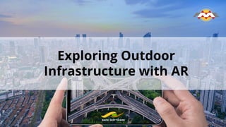 Exploring Outdoor
Infrastructure with AR
 