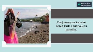 The journey to Kahaluu
Beach Park, a snorkeler's
paradise.
 