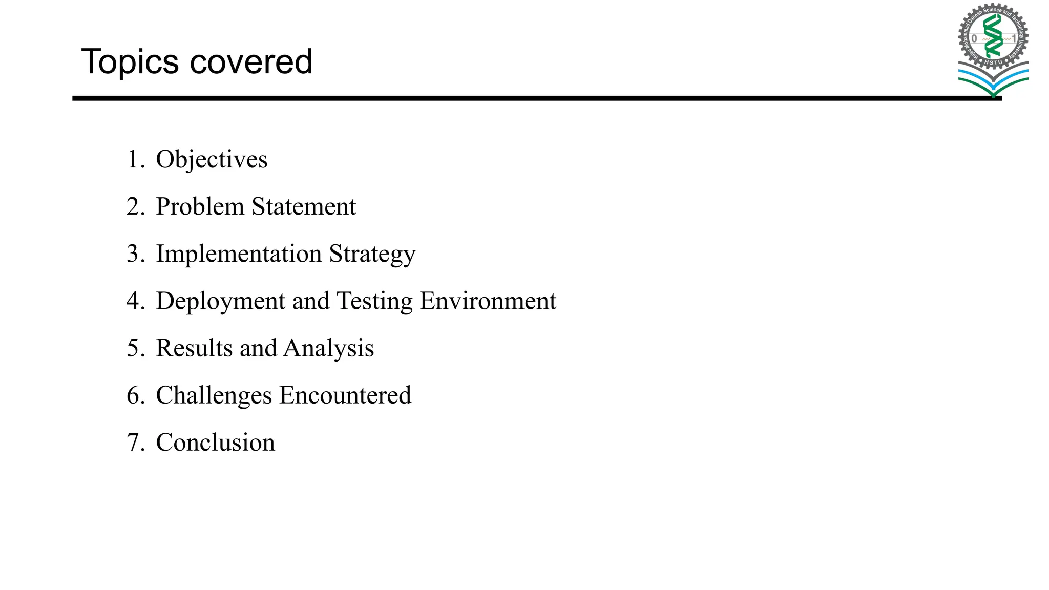 Topics covered 1. Objectives 2. Problem Statement 3. Implementation Strategy 4. Deployment and Testing Environment 5. Results and Analysis 6. Challenges Encountered 7. Conclusion 