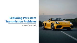 Exploring Persistent Transmission Problems in Porsche Models