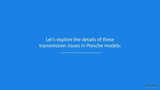 Exploring Persistent Transmission Problems in Porsche Models