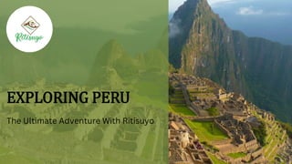 The Ultimate Adventure With Ritisuyo
EXPLORING PERU
 
