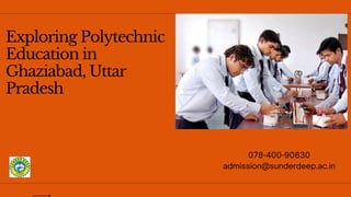 Exploring Polytechnic
Education in
Ghaziabad, Uttar
Pradesh
078-400-90830
admission@sunderdeep.ac.in
 