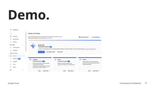 Google Cloud Proprietary & Confidential 14
Demo.
 