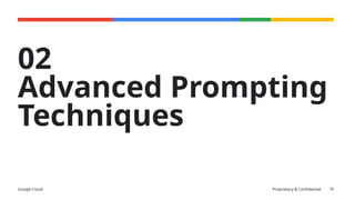 Google Cloud Proprietary & Confidential
02
Advanced Prompting
Techniques
16
 