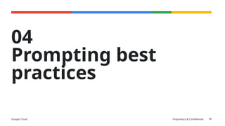Google Cloud Proprietary & Confidential
04
Prompting best
practices
34
 