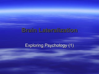 Brain Lateralization

 Exploring Psychology (1)
 
