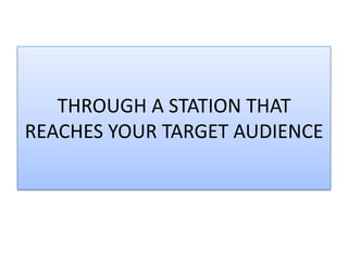 THROUGH A STATION THAT
REACHES YOUR TARGET AUDIENCE
 