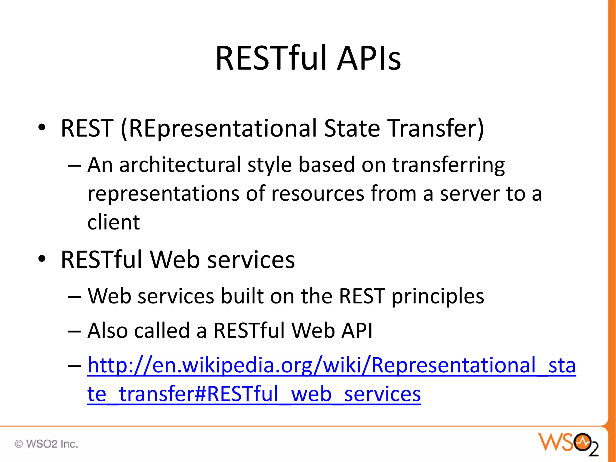 RESTful APIs
• REST (REpresentational State Transfer)
  – An architectural style based on transferring
    representations of resources from a server to a
    client
• RESTful Web services
  – Web services built on the REST principles
  – Also called a RESTful Web API
  – http://en.wikipedia.org/wiki/Representational_sta
    te_transfer#RESTful_web_services
 