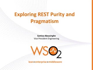 Exploring REST Purity and
       Pragmatism

           Samisa Abeysinghe
        Vice President Engineering
 